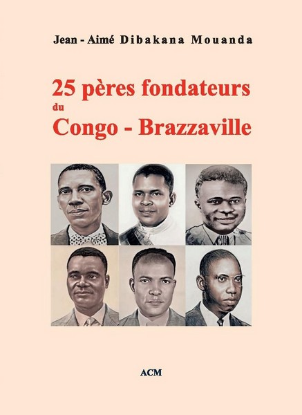 Couverture de 25 pères fondateurs du Congo-Brazzaville de Jean-Aimé Dibakana Mouanda