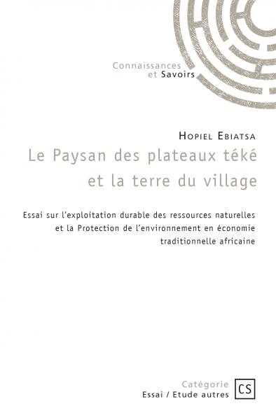 Couverture de l'essai Le paysan des plateaux téké et la terre du village de Hopiel Ebiatsa